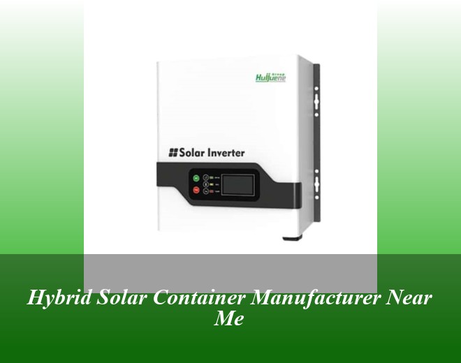Hybrid Solar Container Manufacturer Near Me